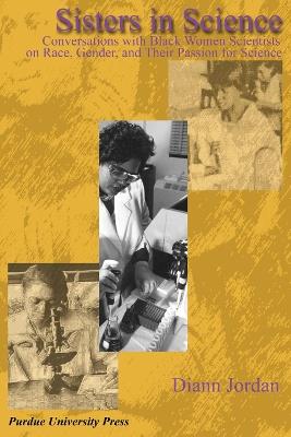 Sisters in Science: Conversations with Black Women Scientists on Race, Gender, and Their Passion for Science - Diann Jordan - cover