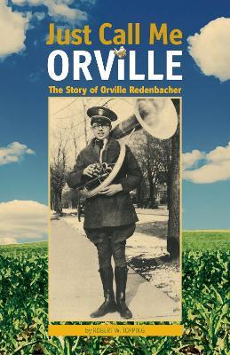 Just Call Me Orville: The Story of Orville Redenbacher - Robert W. Topping - cover