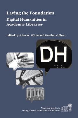 Laying the Foundation: Digital Humanities in Academic Libraries - cover