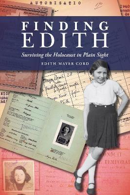 Finding Edith: Surviving the Holocaust in Plain Sight - Edith Mayer Cord - cover