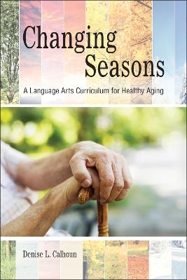Changing Seasons: A Language Arts Curriculum for Healthy Aging - Denise L. Calhoun - cover