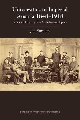 Universities in Imperial Austria 1848–1918: A Social History of a Multilingual Space - Jan Surman - cover