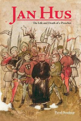 Jan Hus: The Life and Death of a Preacher - Pavel Soukup - cover
