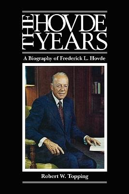 The Hovde Years: A Biography of Frederick L. Hovde - Robert W. Topping - cover