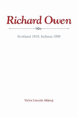 Richard Owen: Scotland 1810, Indiana 1890 - Victor Lincoln Albjerg - cover