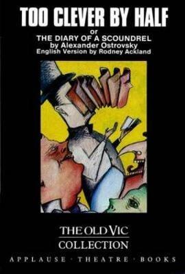 Too Clever By Half or The Diary of a Scoundrel - Alexander Ostrovsky - cover
