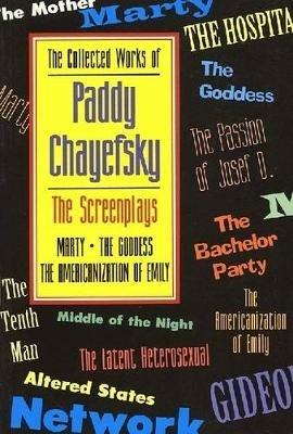 The Collected Works of Paddy Chayefsky: The Screenplays - Paddy Chayefsky - cover