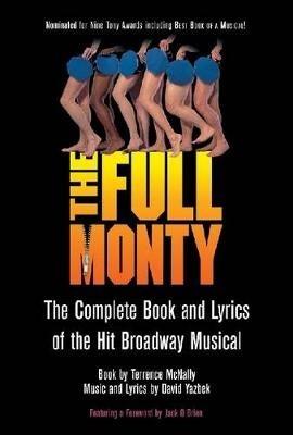 The Full Monty: The Complete Book and Lyrics of the Hit Broadway Musical - Terrence McNally - cover