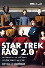 Star Trek FAQ 2.0 (Unofficial and Unauthorized): Everything Left to Know About the Next Generation the Movies and Beyond