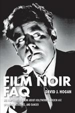 Film Noir FAQ: All That's Left to Know About Hollywood's Golden Age of Dames, Detectives and Danger