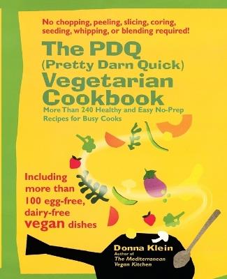 Pdq (Pretty Darn Quick) Vegetarian Cookbook: More Than 240 Healthy and Easy No-Prep Recipes for Busy Cooks - Donna Klein - cover