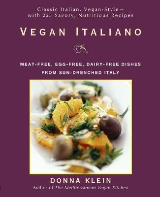 Vegan Italiano: Meat-Free, Egg-Free, Dairy-Free Dishes From Sun-Drenched Italy - Donna Klein - cover
