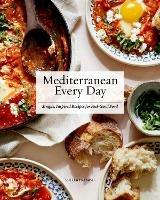 Mediterranean Every Day: Simple, Inspired Recipes for Feel-Good Food - Sheela Prakash - cover