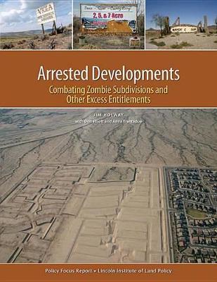Arrested Developments – Combating Zombie Subdivisions and Other Excess Entitlements - Jim Holway,Don Elliott,Anna Trentadue - cover