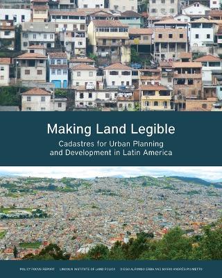 Making Land Legible – Cadastres for Urban Planning and Development in Latin America - Diego Alfonso Erba,Mario Andrés Piumetto - cover