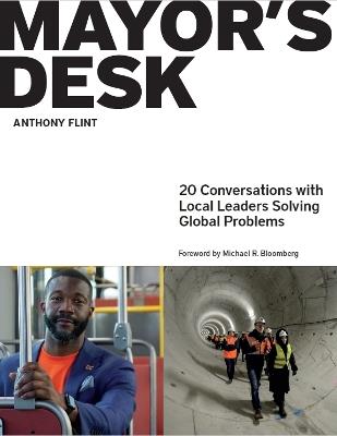 Mayor's Desk: 20 Conversations with Local Leaders Solving Global Problems - Anthony Flint - cover