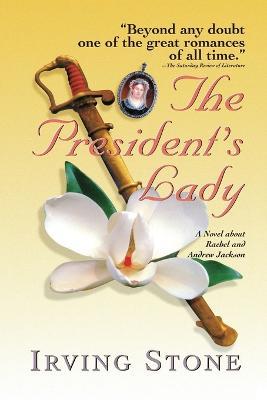 The President's Lady: A Novel about Rachel and Andrew Jackson - Irving Stone - cover