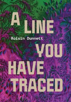 A Line You Have Traced - Roisin Dunnett - cover