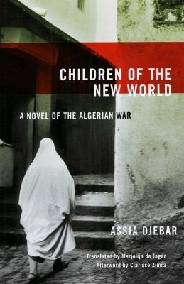 Children Of The New World: A Novel of the Algerian War - Assia Djebar - cover
