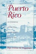 Puerto Rico: An Interpretive History from Pre-Columbian Times to 1900
