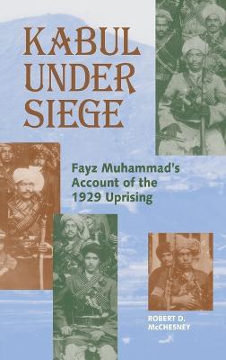 Kabul Under Siege: An Inside Account of the 1929 Uprising - Fayz Muhammad - cover