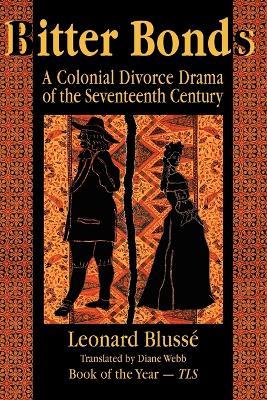 Bitter Bonds: A Colonial Divorce Drama of the Seventeenth Century - Leonard Blusse - cover