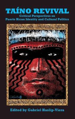 Taino Revival: Critical Perspectives on Puerto Rican Identity and Cultural Politics - cover