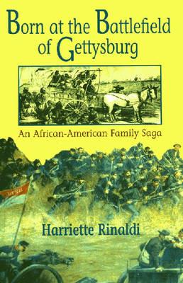 Born at the Battlefield of Gettysburg: An African-American Family Saga - Harriette C. Rinaldi - cover