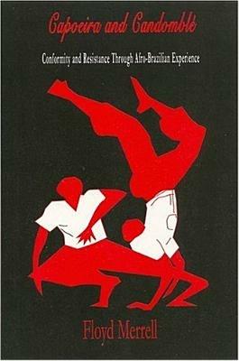 Capoeira and Candomble: Conformity and Resistance Through Afro-Brazilian Experience - Floyd Merrell - cover