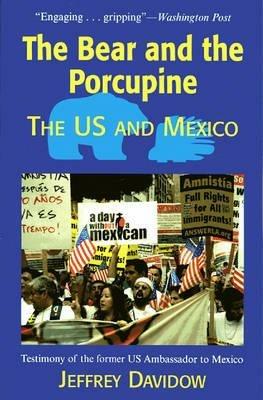 The Bear and the Porcupine: The U.S. and Mexico - Jeffrey Davidow - cover