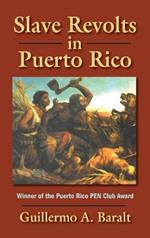 Slave Revolts in Puerto Rico: Slave Conspiracies and Unrest in Puerto Rico, 1795-1873