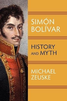 Simon Bolivar: History and Myth - Michael Zeuske - cover