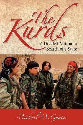 The Kurds: A Divided Nation in Search of a State - Michael M. Gunter - cover