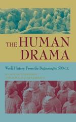 The Human Drama, Volume I: World History: The Beginning to 500 C.E.