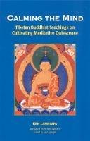 Calming the Mind: Tibetan Buddhist Teachings on Cultivating Meditative Quiescence - Gen Lamrimpa - cover