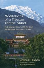 Meditations of a Tibetan Tantric Abbot: The Main Practices of the Mahayana Buddhist Path