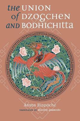 Union of Dzogchen and Bodhichitta: A Guide to the Attainment of Wisdom - Anyen Rinpoche - cover