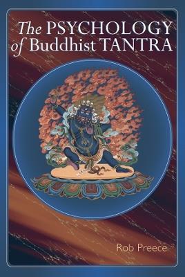 The Psychology of Buddhist Tantra - Rob Preece - cover
