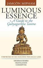 Luminous Essence: A Guide to the Guhyagarbha Tantra