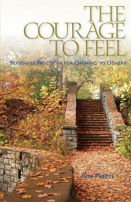 The Courage to Feel: Buddhist Practices for Opening to Others - Rob Preece - cover