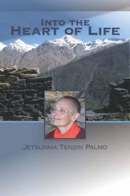 Into the Heart of Life - Jetsunma Tenzin Palmo - cover