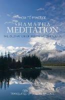 How to Practice Shamatha Meditation: The Cultivation of Meditative Quiescence