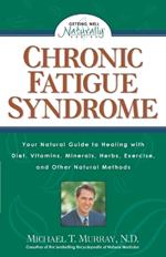 Chronic Fatigue Syndrome: Your Natural Guide to Healing with Diet, Vitamins, Minerals, Herbs, Exercise, and Other Natural Methods