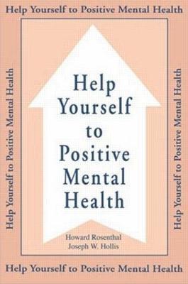 Help Yourself To Positive Mental Health - Howard Rosenthal,Joseph W. Hollis - cover