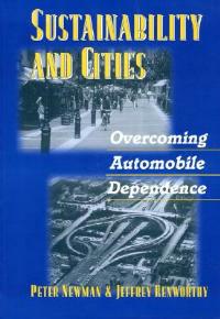 Sustainability and Cities: Overcoming Automobile Dependence - Peter Newman,Jeffrey Kenworthy - cover