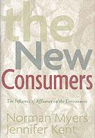 The New Consumers: The Influence Of Affluence On The Environment - Norman Myers,Jennifer Kent - cover