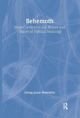 Behemoth: Main Currents in the History and Theory of Political Sociology - Irving Horowitz - cover