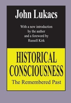 Historical Consciousness: The Remembered Past - John Lukacs - cover