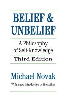 Belief and Unbelief: A Philosophy of Self-knowledge - Michael Novak - cover
