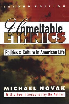 Unmeltable Ethnics: Politics and Culture in American Life - Michael Novak - cover
